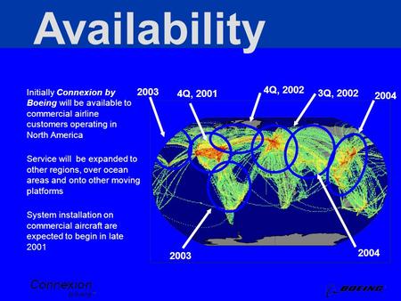 Availability Initially Connexion by Boeing will be available to commercial airline customers operating in North America Service will be expanded to other.