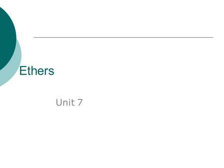 Ethers Unit 7. Ethers!  Ether – organic compounds where two alkyl or aryl groups joined singly with an oxygen atom  R-O-R’ R-O-Ar Ar-O-Ar.