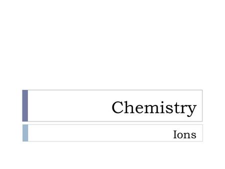 Chemistry Ions.