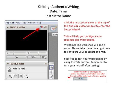 Kidblog- Authentic Writing Date: Time Instructor Name Click the microphone icon at the top of the Audio & Video window to enter the Setup Wizard. This.