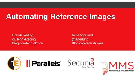 Automating Reference ImagesAutomating Reference Images Henrik Blog.coretech.dk/hra Kent Blog.coretech.dk/kea.