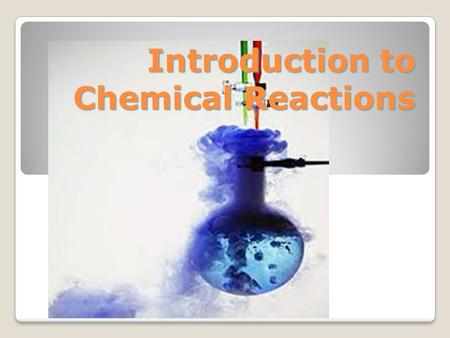 Introduction to Chemical Reactions. Learning Targets Be able to interpret Chemical Equations. Be able to interpret Chemical Equations. Be able to balance.