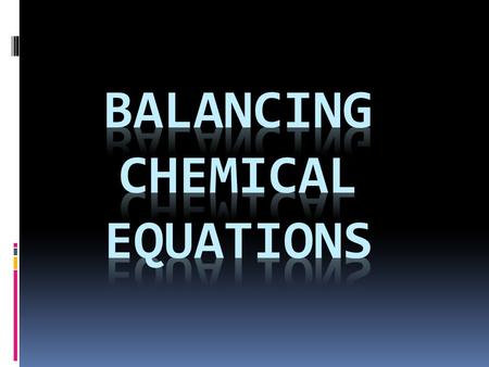 BALANCING CHEMICAL EQUATIONS