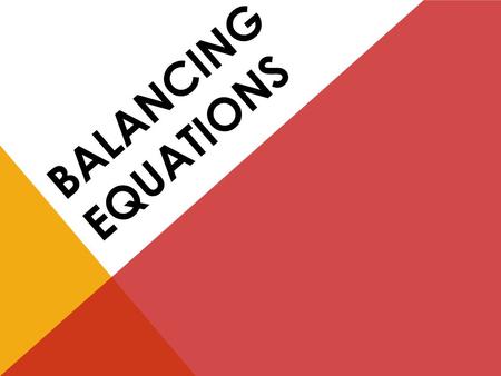 BALANCING EQUATIONS. CHEMICAL EQUATIONS Chemical Equation: Represents, with symbols and formulas, the identities and relative molecular or molar amounts.