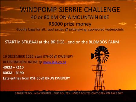 WINDPOMP SJERRIE CHALLENGE 40 or 80 KM ON A MOUNTAIN BIKE R5000 prize money Goodie bags for all…spot prize giving, sponsored waterpoints START.