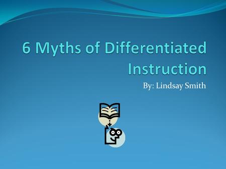 By: Lindsay Smith. 1. Constructivists did not steal differentiate instruction Constructivists believe that students learn material by using new experiences.