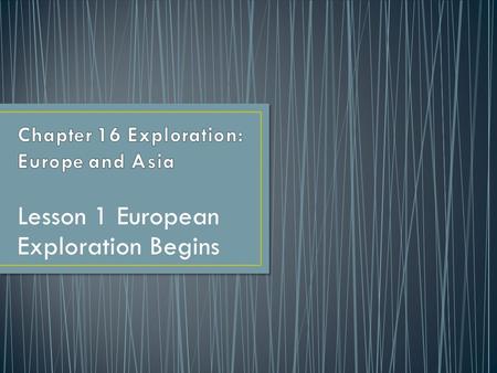 Lesson 1 European Exploration Begins. A. 1400’s-Europeans took interest in exploration. Why? 1. Interest in faraway lands and desire to learn about them.