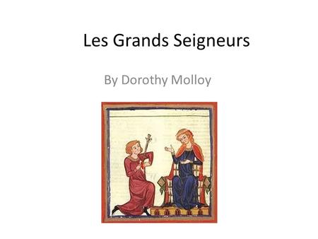 Les Grands Seigneurs By Dorothy Molloy. Read the quotations from the poem: what are your first impressions? Think about the title of the poem too. What.