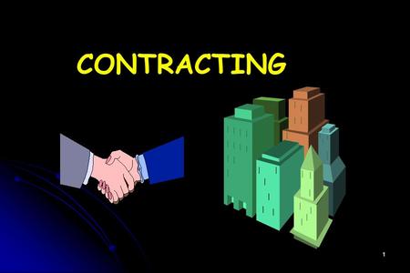 1 CONTRACTING. 2 WHAT IS CONTRACTING ? CONTRACTING IS BASICALLY AN AGREEMENT BETWEEN TWO PARTIES, ONE CALLED THE CONTRACTING PARTY AND THE OTHER THE CONTRACTED.