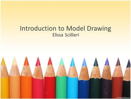 Introduction to Model Drawing Elissa Scillieri. How would you do this?