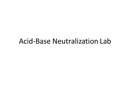 Acid-Base Neutralization Lab. Acid-Base Reaction Lab Acids in solution produce… Bases in solution produce… When combined in solution, acids and bases.