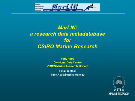 MarLIN: a research data metadatabase for CSIRO Marine Research Tony Rees Divisional Data Centre CSIRO Marine Research, Hobart  contact: