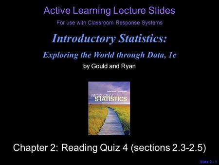 © 2013 Pearson Education, Inc. Active Learning Lecture Slides For use with Classroom Response Systems Introductory Statistics: Exploring the World through.