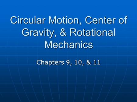 Circular Motion, Center of Gravity, & Rotational Mechanics