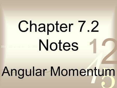 Chapter 7.2 Notes Angular Momentum.