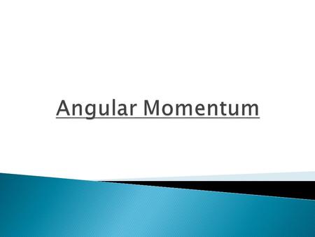 Angular Momentum.