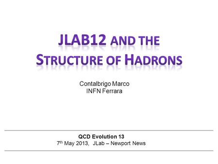 Contalbrigo Marco INFN Ferrara QCD Evolution 13 7 th May 2013, JLab – Newport News.