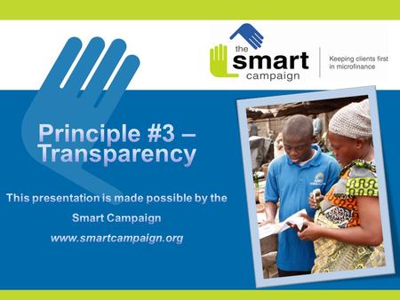 2 1.Client protection principles 2.The client perspective on transparency 3.Principle #3 in practice 4.Participant feedback 5.Tools for improving practice.