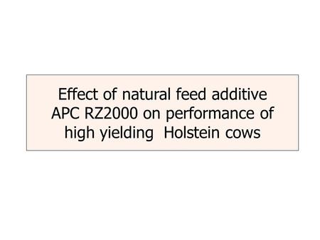 Effect of natural feed additive APC RZ2000 on performance of high yielding Holstein cows.