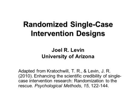 Randomized Single-Case Intervention Designs Joel R