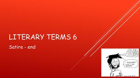 LITERARY TERMS 6 Satire - end. SATIRE  Type of writing that ridicules the shortcomings of people or institutions in an attempt to bring about change.