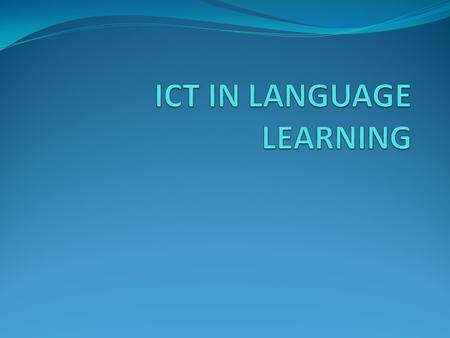 ICT IN LANGUAGE LEARNING