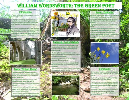 William Wordsworth: The Green Poet Introduction - Poets of the Romantic Period were widely known for their interests in nature. - Their poems express their.