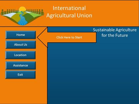 Exit Assistance Location Home About Us About Us International Agricultural Union Sustainable Agriculture for the Future Click Here to Start.