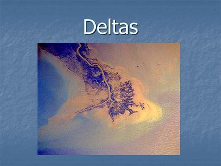 Deltas.