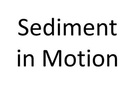 Sediment in Motion. Weathering The process by which rock is broken down (physical or chemical)