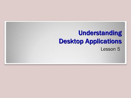 Understanding Desktop Applications Lesson 5. Objective Domain Matrix Skills/ConceptsMTA Exam Objectives Understanding Windows Forms Applications Understand.