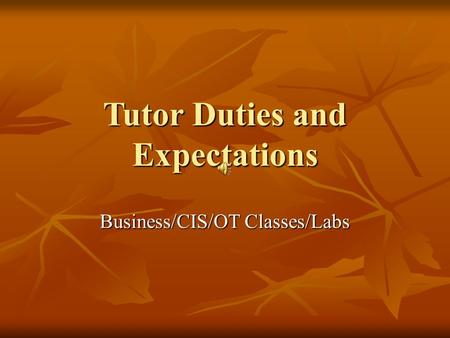 Tutor Duties and Expectations Business/CIS/OT Classes/Labs.