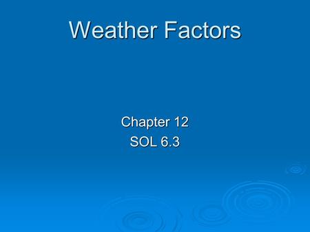 Weather Factors Chapter 12 SOL 6.3. Energy from the sun travels in electromagnetic waves. Energy from the sun travels in electromagnetic waves. Radiation=