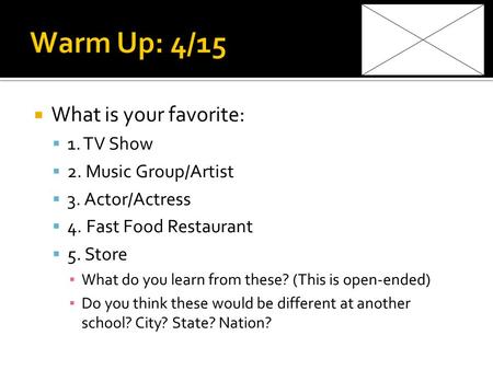  What is your favorite:  1. TV Show  2. Music Group/Artist  3. Actor/Actress  4. Fast Food Restaurant  5. Store ▪ What do you learn from these? (This.