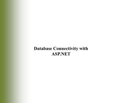 Database Connectivity with ASP.NET. 2 Introduction Web pages commonly used to: –Gather information stored on a Web server database Most server-side scripting.