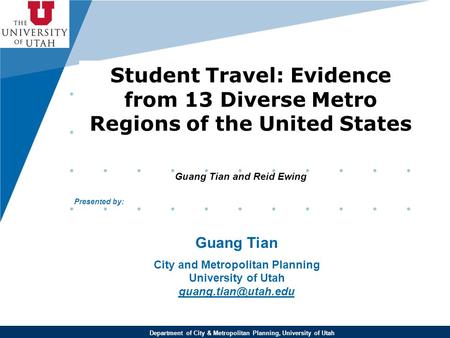 Www.company.com Student Travel: Evidence from 13 Diverse Metro Regions of the United States Guang Tian and Reid Ewing Department of City & Metropolitan.