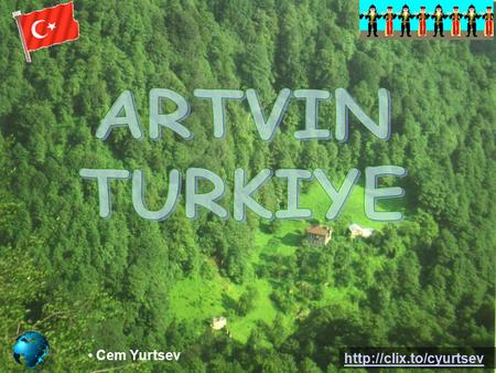 Cem Yurtsev  Artvin is the city in northeastern Turkiye, situated on the Coruh river, 550 metres above sea level.