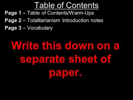 Table of Contents Page 1 – Table of Contents/Warm-Ups Page 2 – Totalitarianism Introduction notes Page 3 – Vocabulary Write this down on a separate sheet.