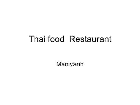 Thai food Restaurant Manivanh. Type of business I want to make Asian food.