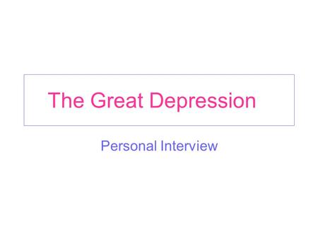 The Great Depression Personal Interview. Mrs. Polly Taylor Where were you when the Great Depression began? Well, I was a wife and mother in my early thirties.