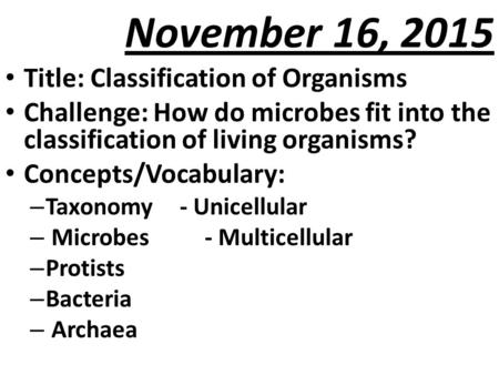 November 16, 2015 Title: Classification of Organisms