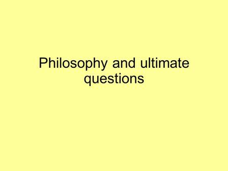 Philosophy and ultimate questions