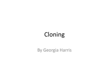 Cloning By Georgia Harris.