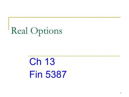 1 Real Options Ch 13 Fin 5387. 2 The traditional NPV rule is a passive approach because … The traditional NPV approach assumes  mangers do not have influence.