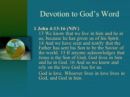 Devotion to God’s Word 1 John 4:13-16 (NIV) 13 We know that we live in him and he in us, because he has given us of his Spirit. 14 And we have seen and.