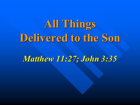 All Things Delivered to the Son