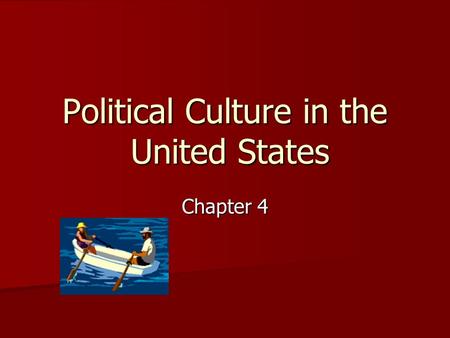 Political Culture in the United States Chapter 4.