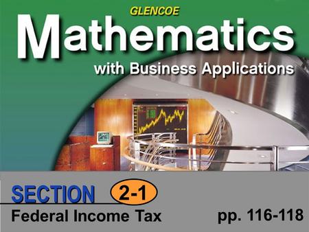 Federal Income Tax pp. 116-118 2-1 SECTION. Click to edit Master text styles Second level Third level Fourth level Fifth level 2 SECTION Copyright © Glencoe/McGraw-Hill.