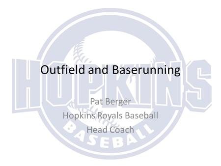 Outfield and Baserunning Pat Berger Hopkins Royals Baseball Head Coach.