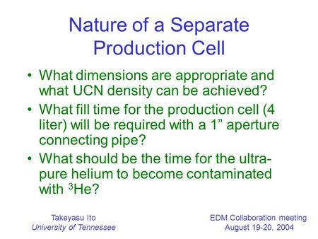 Takeyasu Ito University of Tennessee EDM Collaboration meeting August 19-20, 2004 Nature of a Separate Production Cell What dimensions are appropriate.